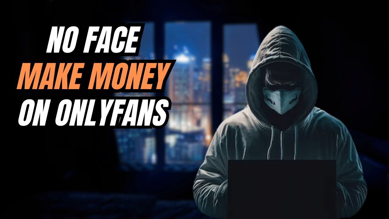how to make money on onlyfans without showing your face