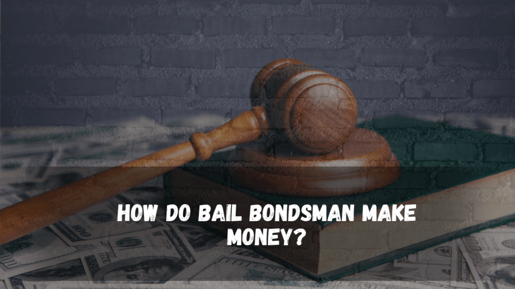 how do bail bondsman make money